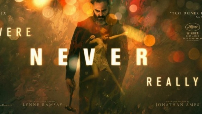 Hiçbir Zaman Burada Değildin (You Were Never Really Here) - 2018 Film İncelemesi 